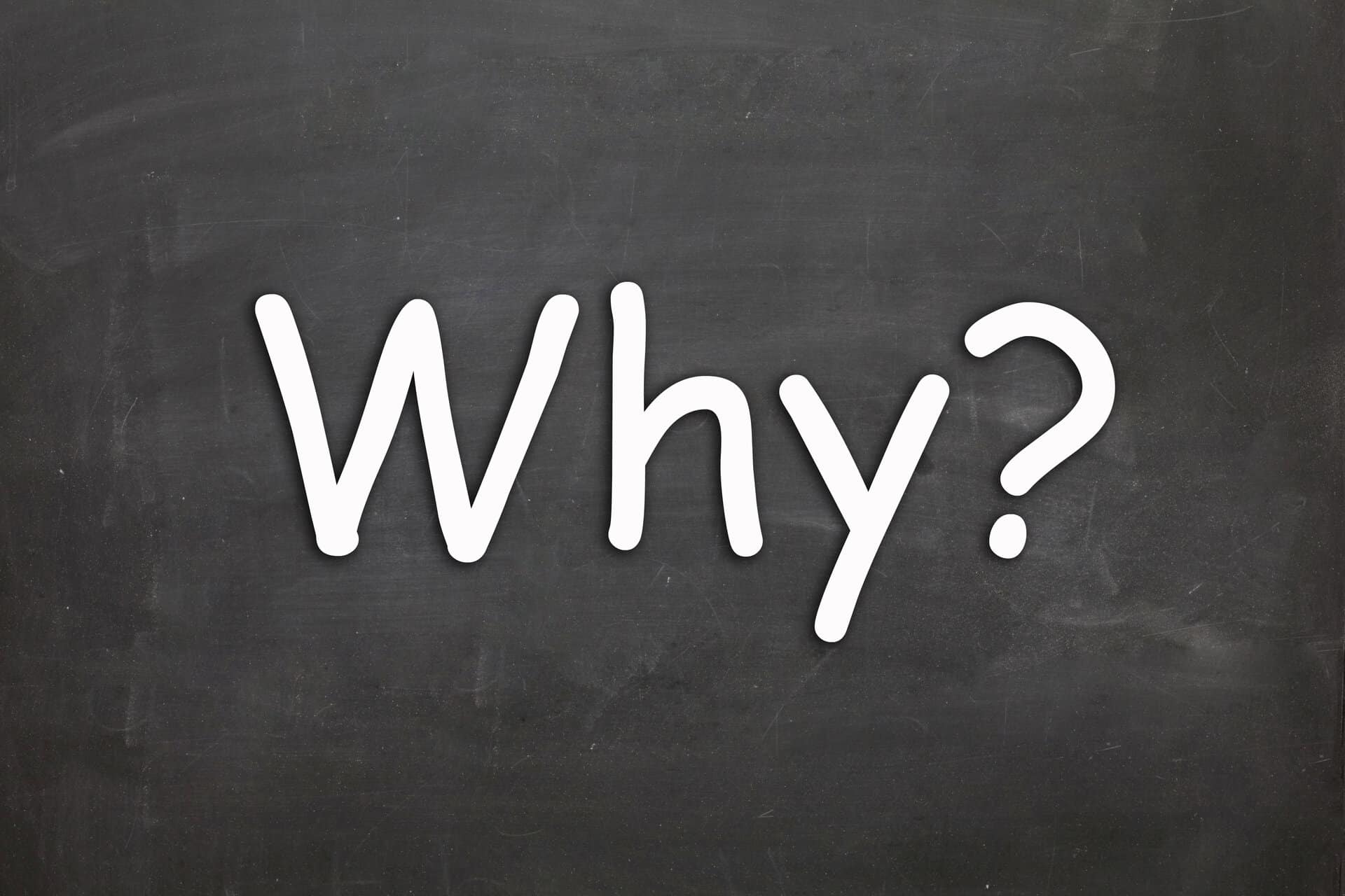 Why Not to Use the Word Why | Never Ask Why | Why did you do that?